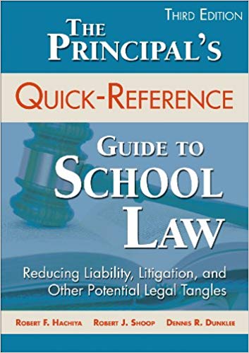 The Principal's Quick-Reference Guide to School Law: Reducing Liability, Litigation, and Other Potential Legal Tangles 3rd Edition,